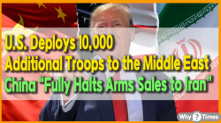 U.S. Deploys 10,000 Additional Troops to the Middle East… China “Fully Halts Arms Sales to Iran”