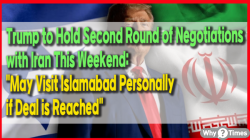 Trump to Hold Second Round of Negotiations with Iran This Weekend: "May Visit Islamabad Personally if Deal is Reached"