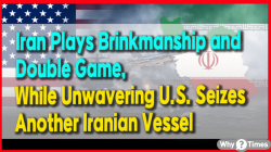 Iran Plays Brinkmanship and Double Game, While Unwavering U.S. Seizes Another Iranian Vessel