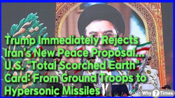 Trump Immediately Rejects Iran’s New Peace Proposal... U.S. "Total Scorched Earth" Card: From Ground Troops to Hypersonic Missiles