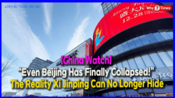[China Watch] “Even Beijing Has Finally Collapsed!” The Reality Xi Jinping Can No Longer Hide  