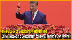 The Paradox of ‘East Rising, West Declining’… China Trapped in a Containment Zone of Xi Jinping’s Own Making
