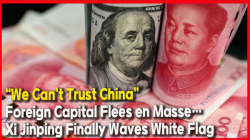 [China Watch] “We Can’t Trust China”: Foreign Capital Flees en Masse… Xi Jinping Finally Waves White Flag