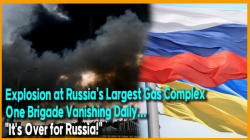 Explosion at Russia’s Largest Gas Complex, One Brigade Vanishing Daily... "It's Over for Russia!"