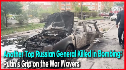 Another Top Russian General Killed in Bombing: Putin’s Grip on the War Wavers