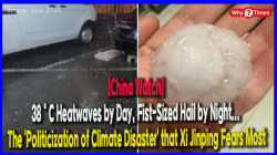 [China Watch] 38°C Heatwaves by Day, Fist-Sized Hail by Night... The 'Politicization of Climate Disaster' that Xi Jinping Fears Most