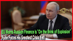 EU Warns Russian Finance Is "On the Brink of Explosion"... Putin Faces His Greatest Crisis Yet!