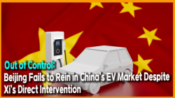 [China Watch] Out of Control: Beijing Fails to Rein in China’s EV Market Despite Xi’s Direct Intervention