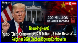 [Breaking News] Trump: "China Compromised 220 Million US Voter Records"... Reignites 2020 Election Rigging Controversy