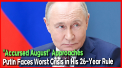 "Accursed August" Approaches… Putin Faces Worst Crisis in His 26-Year Rule