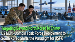 Targeting Beyond North Korea to China: US Multi-Domain Task Force Deployment to South Korea Shifts the Paradigm for USFK